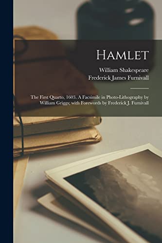 Stock image for Hamlet: the First Quarto, 1603. A Facsimile in Photo-lithography by William Griggs; With Forewords by Frederick J. Furnivall for sale by Lucky's Textbooks