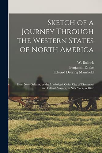 Beispielbild fr Sketch of a Journey Through the Western States of North America: From New Orleans, by the Mississippi, Ohio, City of Cincinnati and Falls of Niagara, to New York, in 1827 zum Verkauf von Lucky's Textbooks