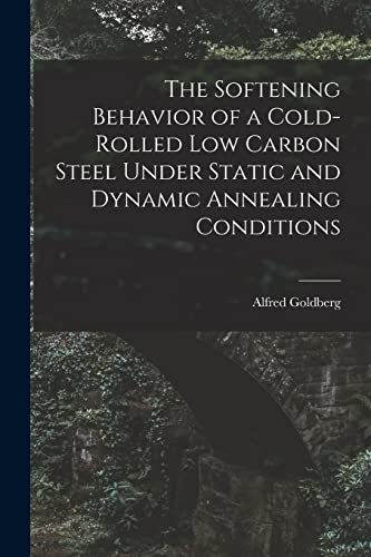 Imagen de archivo de The Softening Behavior of a Cold-rolled Low Carbon Steel Under Static and Dynamic Annealing Conditions a la venta por Lucky's Textbooks