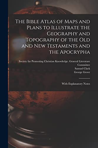 Immagine stock per The Bible Atlas of Maps and Plans to Illustrate the Geography and Topography of the Old and New Testaments and the Apocrypha: With Explanatory Notes