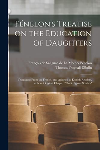 Stock image for Fnelon's Treatise on the Education of Daughters: Translated From the French, and Adapted to English Readers, With an Original Chapter "On Religious Studies" for sale by Lucky's Textbooks