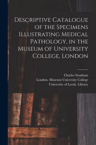 Stock image for Descriptive Catalogue of the Specimens Illustrating Medical Pathology, in the Museum of University College, London for sale by Chiron Media