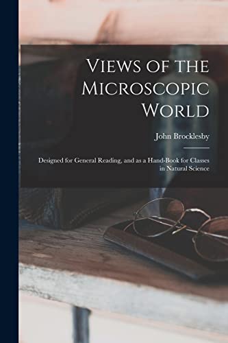 Stock image for Views of the Microscopic World: Designed for General Reading, and as a Hand-book for Classes in Natural Science for sale by Lucky's Textbooks