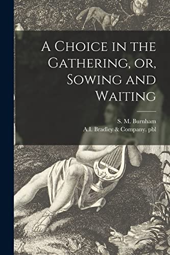 Stock image for A Choice in the Gathering; or; Sowing and Waiting for sale by Ria Christie Collections