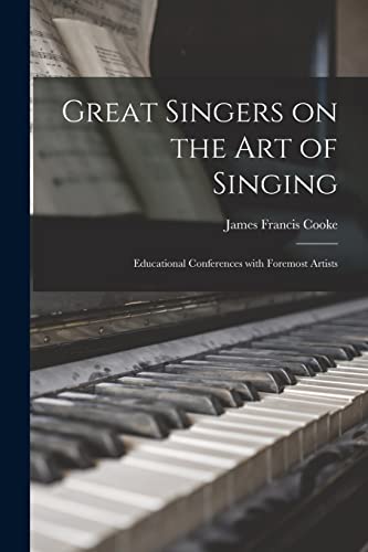 9781014640345: Great Singers on the Art of Singing: Educational Conferences With Foremost Artists