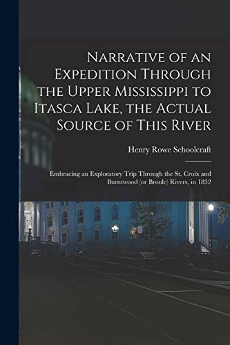 Imagen de archivo de Narrative of an Expedition Through the Upper Mississippi to Itasca Lake, the Actual Source of This River : Embracing an Exploratory Trip Through the S a la venta por GreatBookPrices