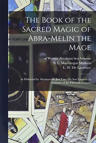 Beispielbild fr The Book of the Sacred Magic of Abra-Melin the Mage: as Delivered by Abraham the Jew Unto His Son Lamech: a Grimoire of the Fifteenth Century zum Verkauf von Revaluation Books