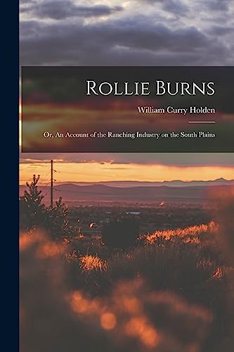 Stock image for Rollie Burns; or, An Account of the Ranching Industry on the South Plains for sale by GF Books, Inc.