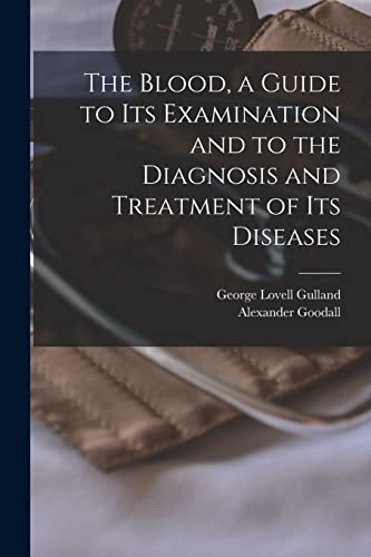 Beispielbild fr The Blood, a Guide to Its Examination and to the Diagnosis and Treatment of Its Diseases zum Verkauf von Lucky's Textbooks