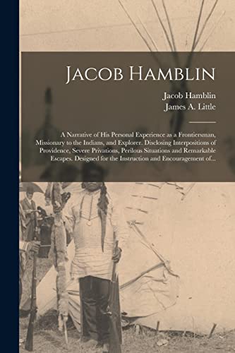 Stock image for Jacob Hamblin: a Narrative of His Personal Experience as a Frontiersman, Missionary to the Indians, and Explorer. Disclosing Interpositions of . Escapes. Designed for the Instruction And. for sale by Lucky's Textbooks