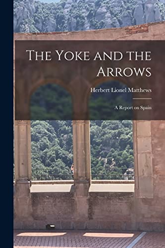 Stock image for The Yoke and the Arrows; a Report on Spain for sale by THE SAINT BOOKSTORE