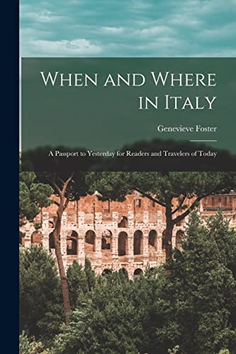 Beispielbild fr When and Where in Italy; a Passport to Yesterday for Readers and Travelers of Today zum Verkauf von GreatBookPrices