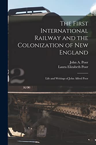 Stock image for The First International Railway and the Colonization of New England [microform] : Life and Writings of John Alfred Poor for sale by Ria Christie Collections