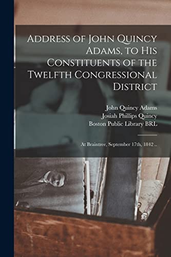 Imagen de archivo de Address of John Quincy Adams, to His Constituents of the Twelfth Congressional District: at Braintree, September 17th, 1842 . a la venta por Chiron Media