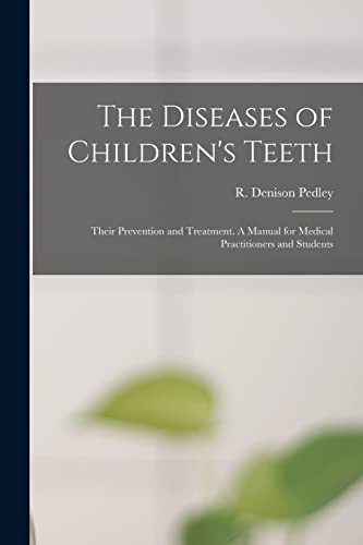 Stock image for The Diseases of Children's Teeth; Their Prevention and Treatment. A Manual for Medical Practitioners and Students for sale by Lucky's Textbooks