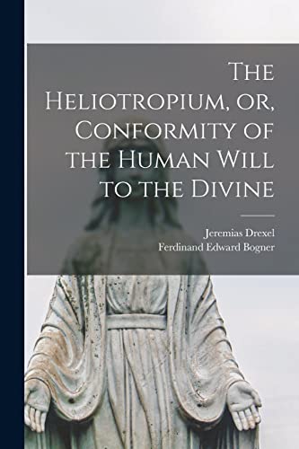 Imagen de archivo de The Heliotropium, or, Conformity of the Human Will to the Divine a la venta por GreatBookPrices