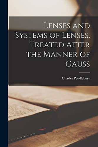 Beispielbild fr Lenses and Systems of Lenses, Treated After the Manner of Gauss zum Verkauf von Lucky's Textbooks