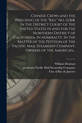 Beispielbild fr Chinese Crews and the Wrecking of the "Rio." No. 12368. In the District Court of the United States in and for the Northern District of California. In . Steamship Company, Owners of the American. zum Verkauf von Chiron Media