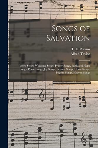 Stock image for Songs of Salvation: Work Songs; Welcome Songs; Prayer Songs; Faith and Hope Songs; Praise Songs; Joy Songs; Festival Songs; Home Songs; Pilgrim Songs; Heaven Songs for sale by Ria Christie Collections