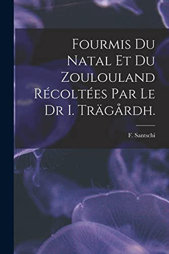 9781014670915: Fourmis Du Natal Et Du Zoulouland Rcoltes Par Le Dr I. Trgrdh.