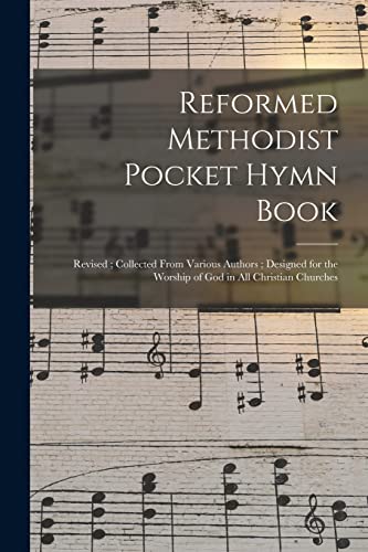 Stock image for Reformed Methodist Pocket Hymn Book: Revised; Collected From Various Authors; Designed for the Worship of God in All Christian Churches for sale by Lucky's Textbooks