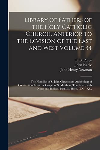 Imagen de archivo de Library of Fathers of the Holy Catholic Church, Anterior to the Division of the East and West Volume 34: The Homilies of S. John Chrysostom Archbishop . With Notes and Indices, Part. III. Hom. a la venta por Lucky's Textbooks