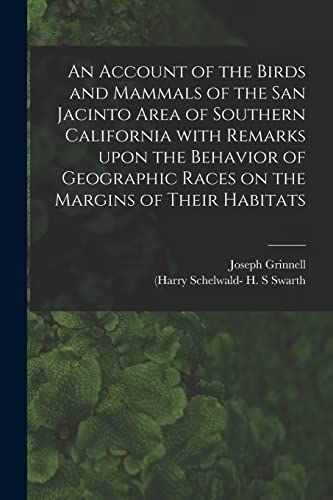 Stock image for An Account of the Birds and Mammals of the San Jacinto Area of Southern California With Remarks Upon the Behavior of Geographic Races on the Margins of Their Habitats for sale by Chiron Media