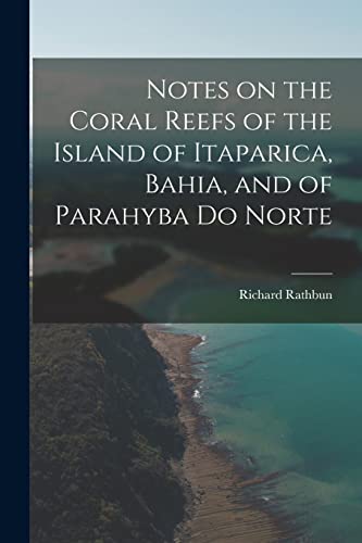 9781014675651: Notes on the Coral Reefs of the Island of Itaparica, Bahia, and of Parahyba Do Norte