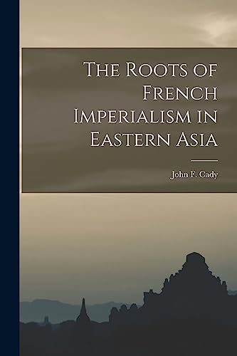 9781014677334: The Roots of French Imperialism in Eastern Asia