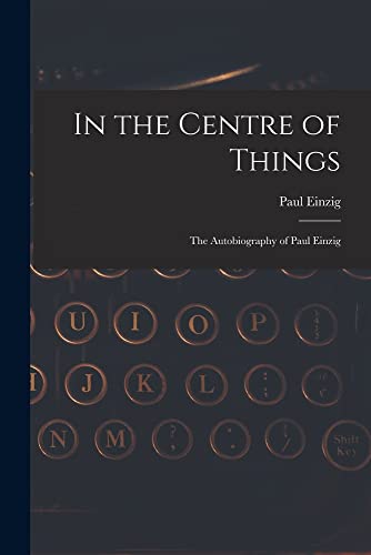 9781014678638: In the Centre of Things: the Autobiography of Paul Einzig