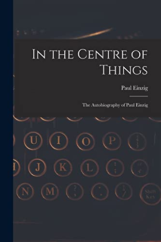 Imagen de archivo de In the Centre of Things: the Autobiography of Paul Einzig a la venta por Lucky's Textbooks