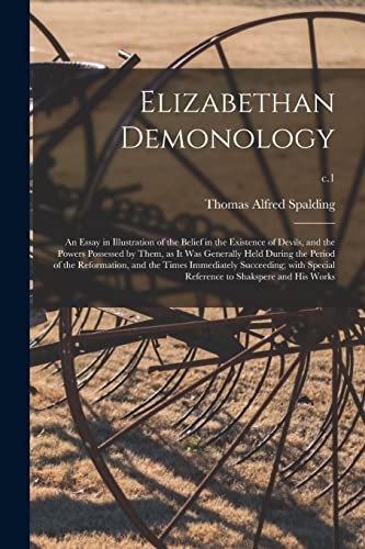 Beispielbild fr Elizabethan Demonology; an Essay in Illustration of the Belief in the Existence of Devils, and the Powers Possessed by Them, as It Was Generally Held . Succeeding; With Special Reference To.; zum Verkauf von Lucky's Textbooks