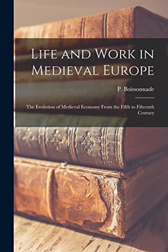 Stock image for Life and Work in Medieval Europe: the Evolution of Medieval Economy From the Fifth to Fifteenth Century for sale by GreatBookPrices