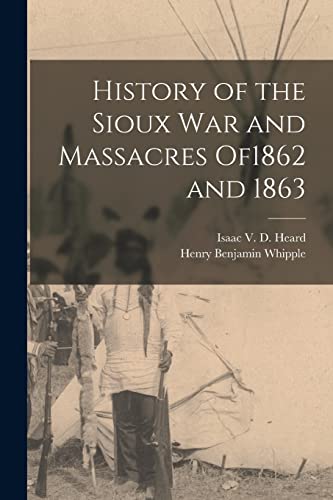 Stock image for History of the Sioux War and Massacres of1862 and 1863 for sale by Lucky's Textbooks