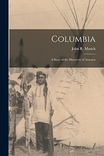 Imagen de archivo de Columbia: a Story of the Discovery of America a la venta por THE SAINT BOOKSTORE