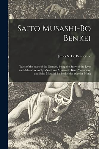 Imagen de archivo de Saito Musashi-bo Benkei : Tales of the Wars of the Gempei; Being the Story of the Lives and Adventures of Iyo-no-Kami Minamoto Kuro Yoshitsune and Saito Musashi-bo Benkei the Warrior Monk; 1 a la venta por Ria Christie Collections