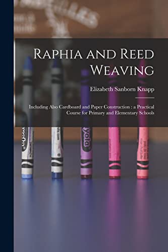 Imagen de archivo de Raphia and Reed Weaving: Including Also Cardboard and Paper Construction: a Practical Course for Primary and Elementary Schools a la venta por Lucky's Textbooks