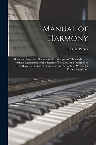 Immagine dell'editore per Manual of Harmony: Being an Elementary Treatise of the Principles of Thorough Bass, With an Explanation of the System of Notation, and Designed as a ... Schools, as Well as for Private Instruction venduto da Ria Christie Collections