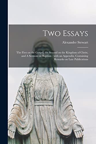 Stock image for Two Essays [microform]: the First on the Gospel, the Second on the Kingdom of Christ, and A Sermon on Baptism: With an Appendix, Containing Remarks on Late Publications for sale by Lucky's Textbooks