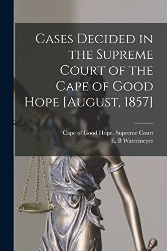 Imagen de archivo de Cases Decided in the Supreme Court of the Cape of Good Hope [August, 1857] a la venta por PBShop.store US