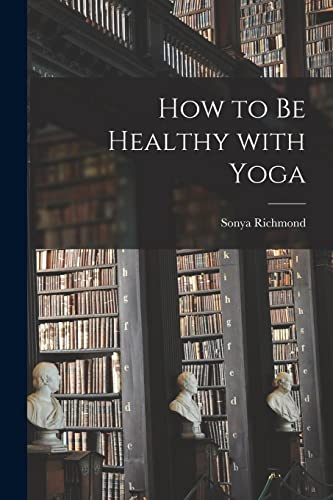 Stock image for How to Be Healthy With Yoga for sale by Lucky's Textbooks