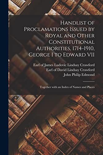 Imagen de archivo de Handlist of Proclamations Issued by Royal and Other Constitutional Authorities, 1714-1910, George I to Edward VII [microform]: Together With an Index of Names and Places a la venta por Chiron Media