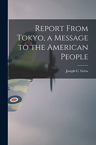 Imagen de archivo de Report From Tokyo, a Message to the American People a la venta por GreatBookPrices