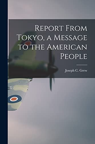 Stock image for Report From Tokyo, a Message to the American People for sale by GreatBookPrices