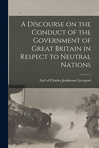 Imagen de archivo de A Discourse on the Conduct of the Government of Great Britain in Respect to Neutral Nations [microform] a la venta por THE SAINT BOOKSTORE