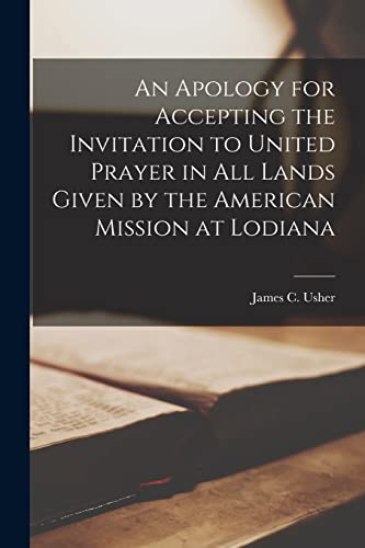 Imagen de archivo de An Apology for Accepting the Invitation to United Prayer in All Lands Given by the American Mission at Lodiana [microform] a la venta por Ria Christie Collections