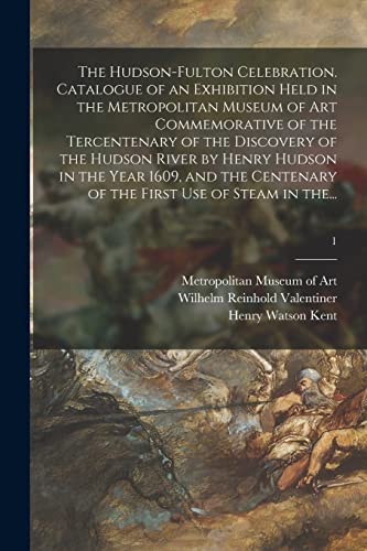 Imagen de archivo de The Hudson-Fulton Celebration. Catalogue of an Exhibition Held in the Metropolitan Museum of Art Commemorative of the Tercentenary of the Discovery of . of the First Use of Steam in The.; 1 a la venta por Lucky's Textbooks