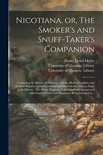Imagen de archivo de Nicotiana, or, The Smoker's and Snuff-taker's Companion [electronic Resource]: Containing the History of Tobacco; Culture, Medical Qualities and the . Essay in Its Defence. The Whole Elegantly. a la venta por Lucky's Textbooks