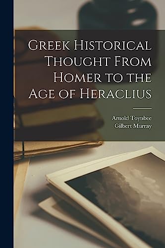 Stock image for Greek Historical Thought From Homer to the Age of Heraclius for sale by Lucky's Textbooks