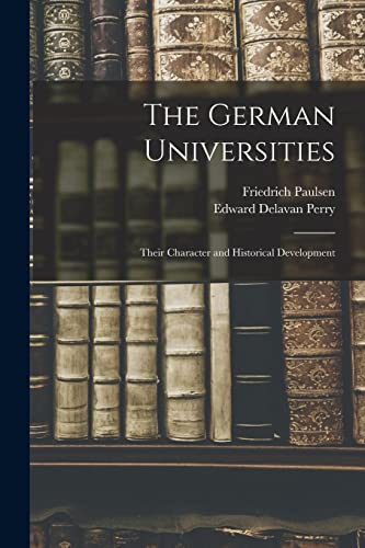 Stock image for The German Universities: Their Character and Historical Development for sale by Lucky's Textbooks